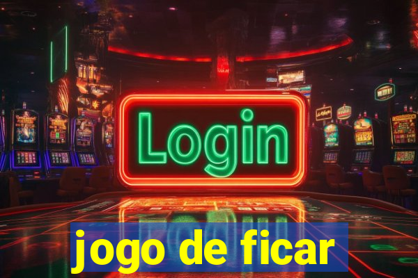 jogo de ficar